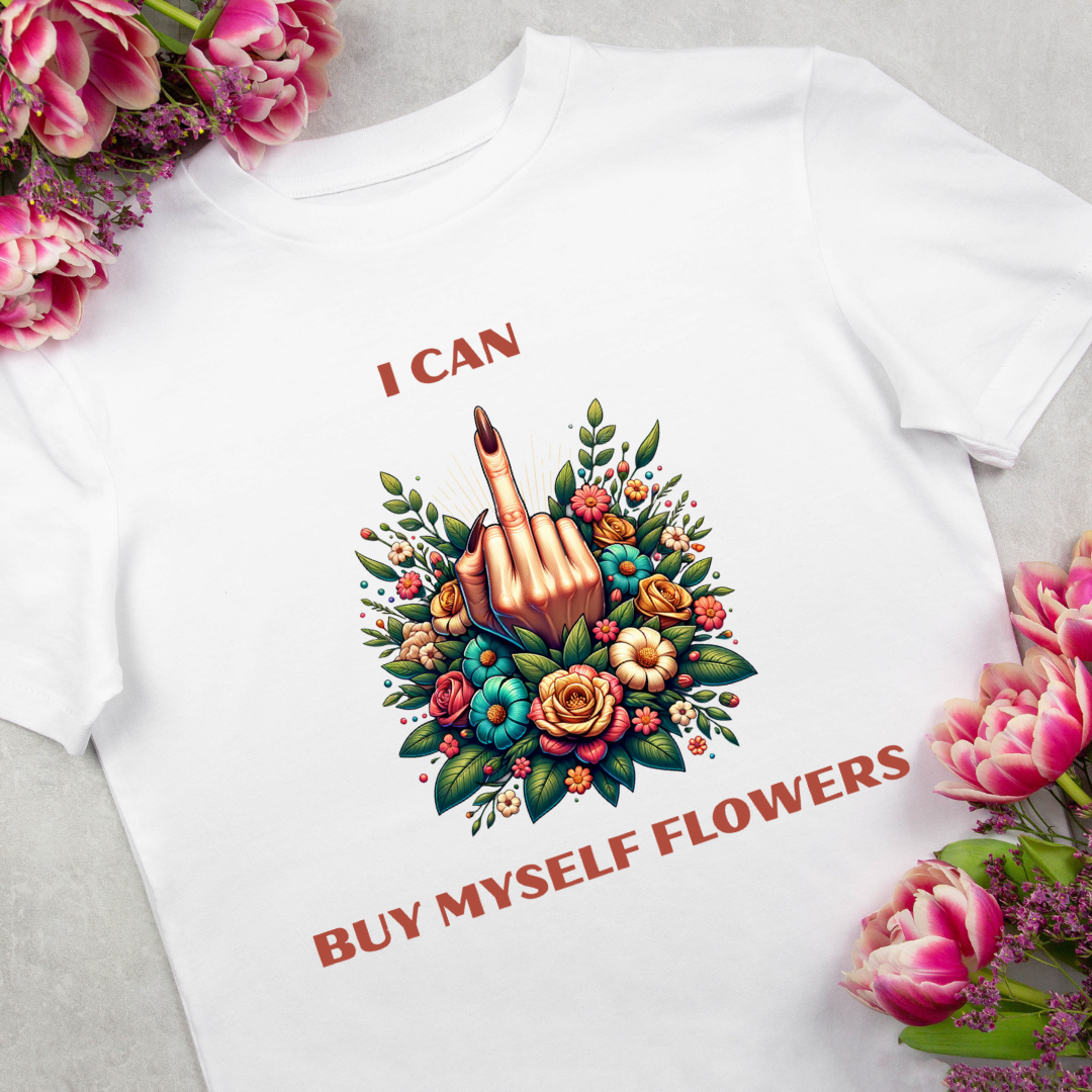 I Can Buy Myself Flowers Cotton Tee - Perfect Humor for Single Gals