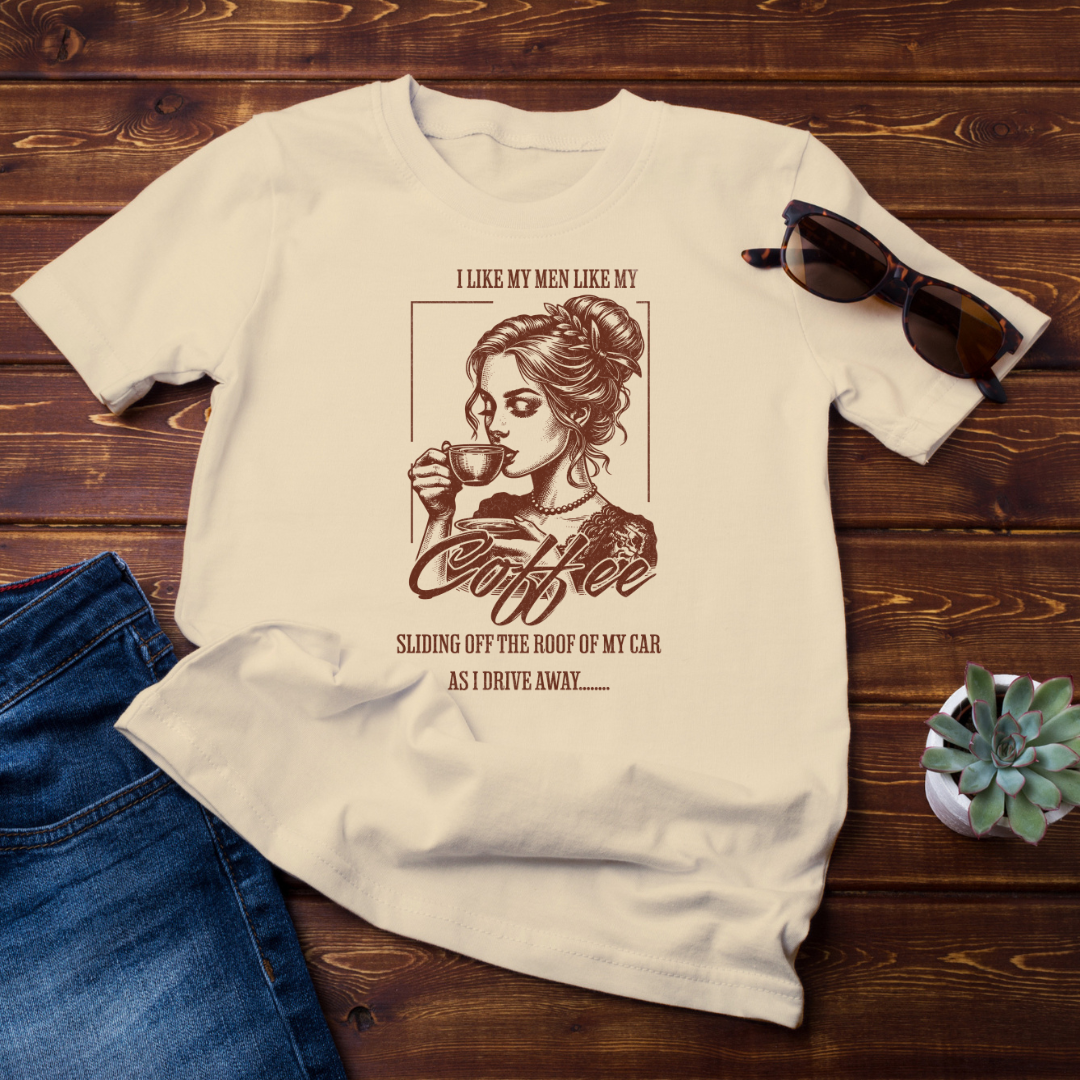 I Like My Men Like My Coffee Tee  - Trendy Graphic Shirt with Empowering Quote