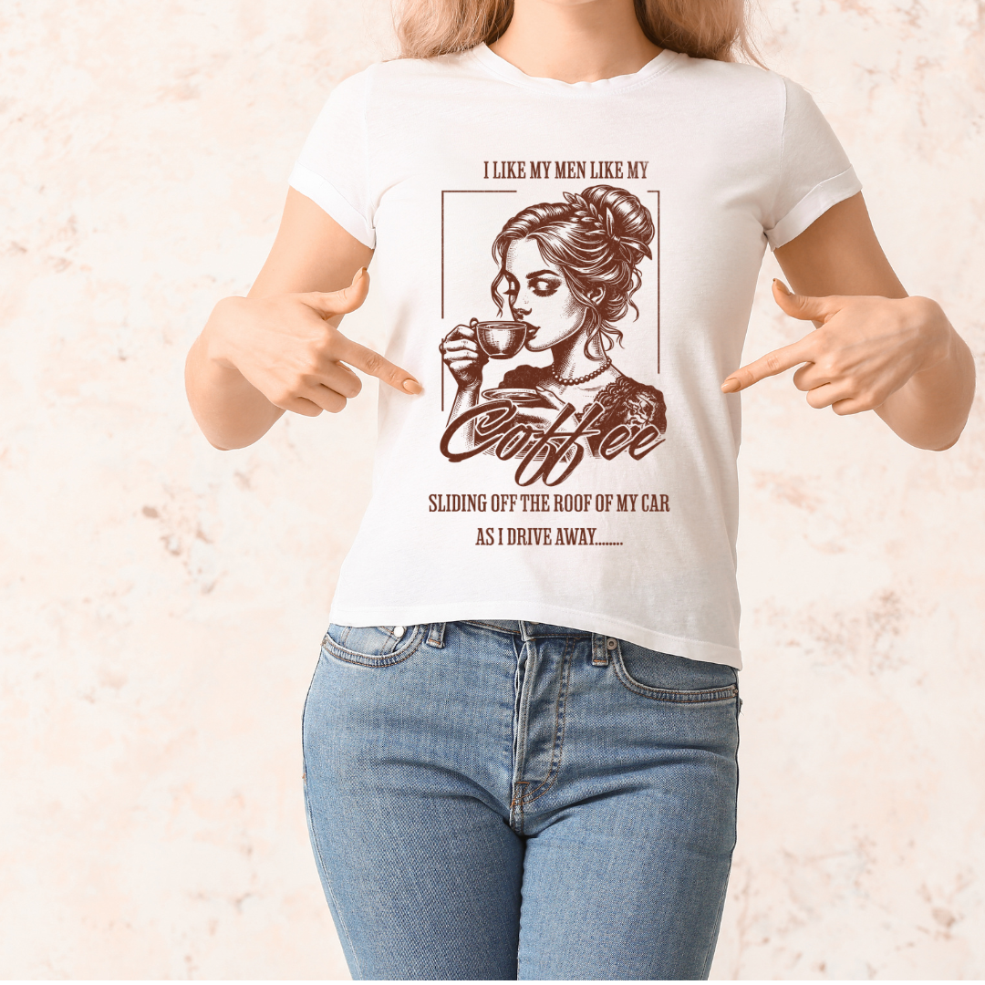 I Like My Men Like My Coffee Tee  - Trendy Graphic Shirt with Empowering Quote