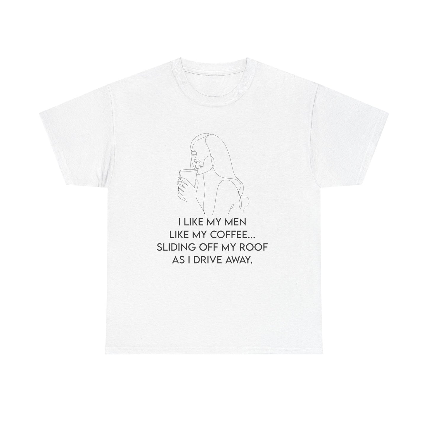 I Like My Men Like my Coffee Heavy Cotton Tee - Trendy Graphic Shirt with Empowering Quote