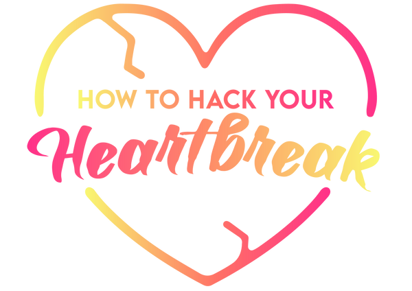 How To Hack Your Heartbreak